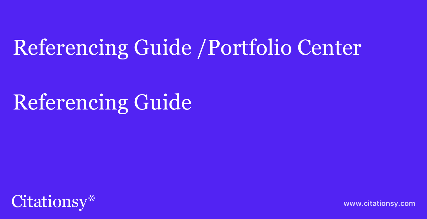Referencing Guide: /Portfolio Center